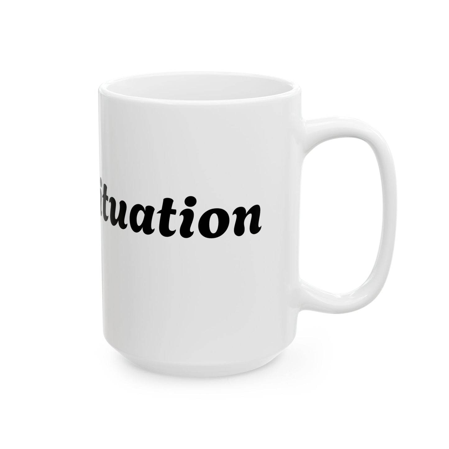 Ceramic Mug - "For No Situation" Coffee Cup - Perfect Gift for Any Occasion